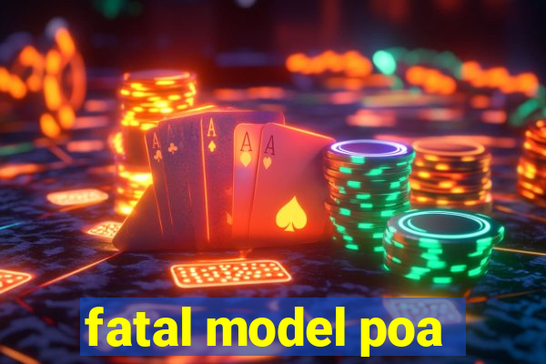 fatal model poa